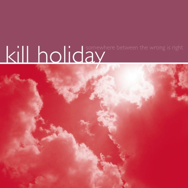 Kill Holiday – Somewhere Between The Wrong Is Right LP